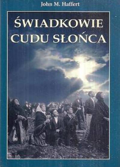 John M. Haffert - Świadkowie cudu słońca