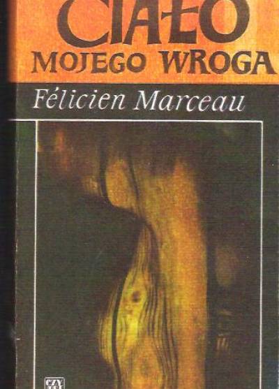 Felicien Marceau - Ciało mojego wroga