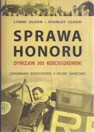 L. Olson, S. Cloud - Sprawa honoru. Dywizjon 303 Kościuszkowski. Zapomniani bohaterowie II wojny światowej