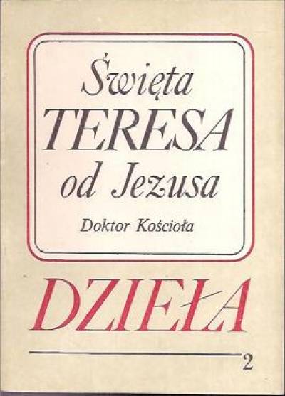 Święta Teresa od Jezusa (z Avili) - Dzieła - tom II: Droga doskonałości - Twierdza wewnętrzna - Księga fundacji