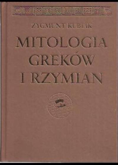 Zygmunt Kubiak - Mitologia Greków i Rzymian