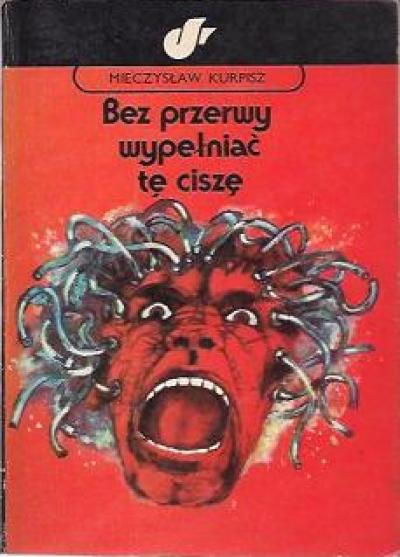 Mieczysław Kurpisz - Bez przerwy wypełniać te ciszę