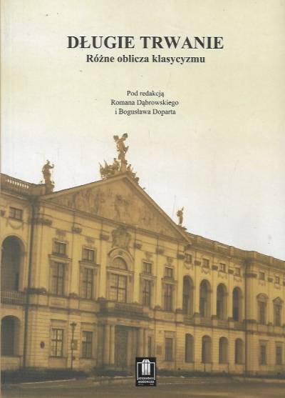 zbior., red. R. Dąbrowski, B. Dopart - Długie trwanie. Różne oblicza klasycyzmu