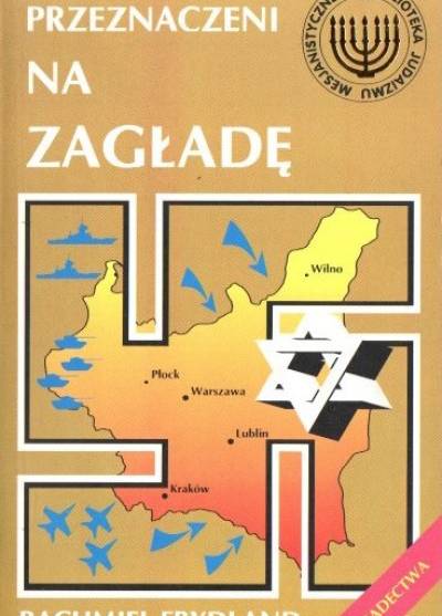 Rachmiel Frydland - Przeznaczeni na zagładę. Świadectwa