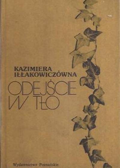 Kazimiera Iłłakowiczówna - Odejście w tło