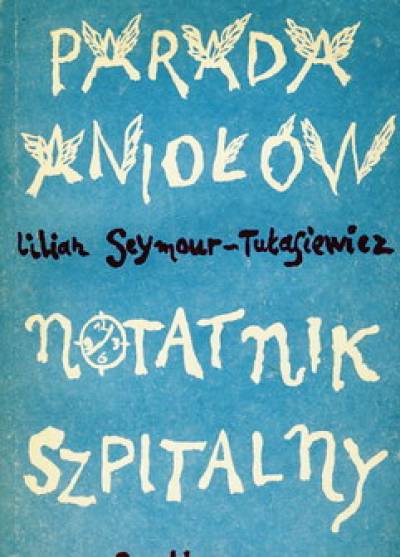 Lilian Seymour-Tułasiewicz - Parada aniołów / Notatnik szpitalny