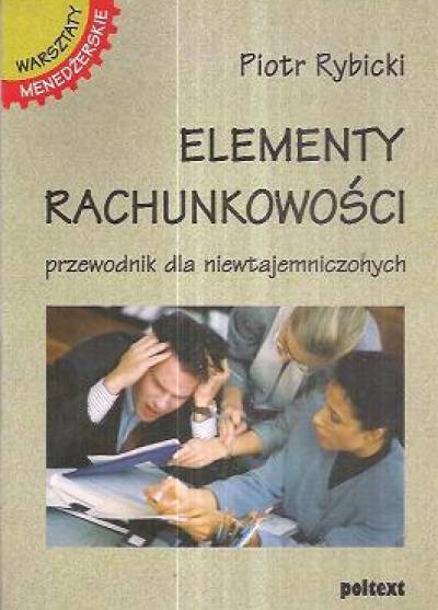 Piotr Rybicki - Elementy rachunkowości. Przewodnik dla niewtajemniczonych