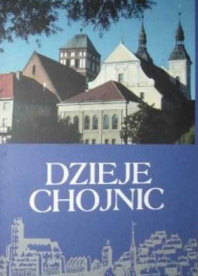red. K. Ostrowski - DZieje Chojnic