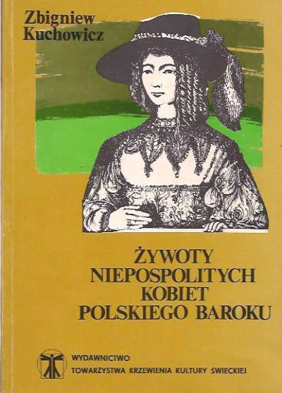 Zbigniew Kuchowicz - Żywoty niepospolitych kobiet polskiego baroku