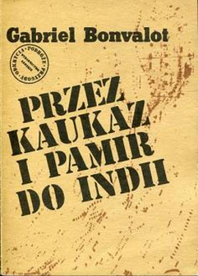 Gabriel Bonvalot - Przez Kaukaz i Pamir do Indii