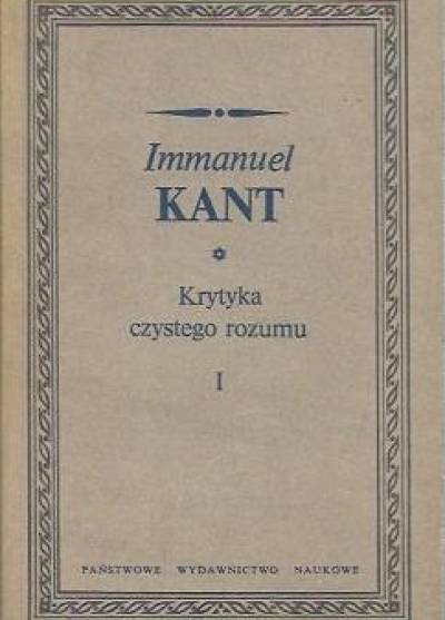 Immanuel Kant - Krytyka czystego rozumu - tom I i II