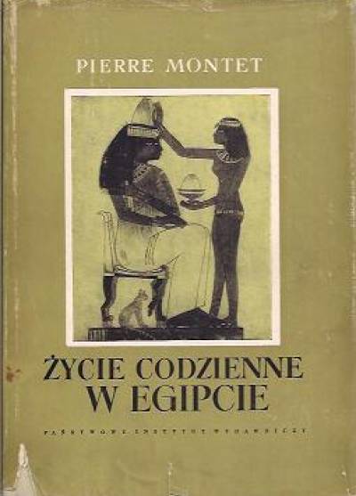 Pierre Montet - Życie codzienne w Egipcie w epoce Ramessydów XIII-XII w. p.n.e.