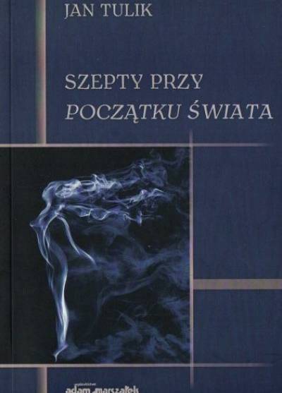 Jan Tulik - Szepty przy początku świata