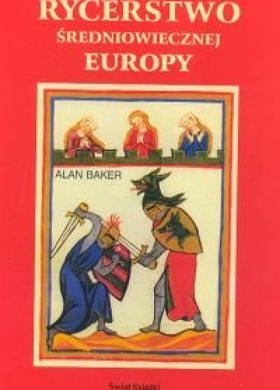 Alan Baker - Rycerstwo średniowiecznej Europy