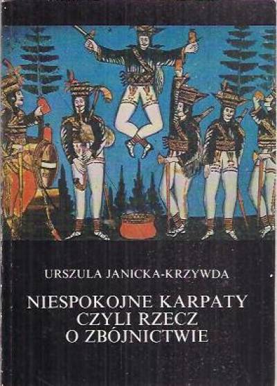 Urszula Janicka-Krzywda - Niespokojne Karpaty czyli rzecz o zbójnictwie