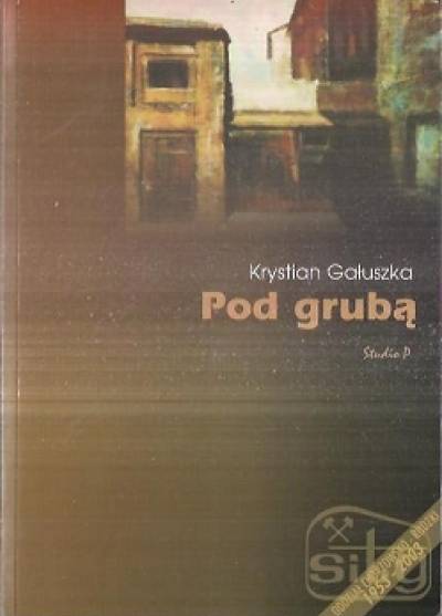 Krystian Gałuszka - Pod grubą. Z okazji 50-lecia działalności oddziału SITG Chorzowsko-Rudzkiego