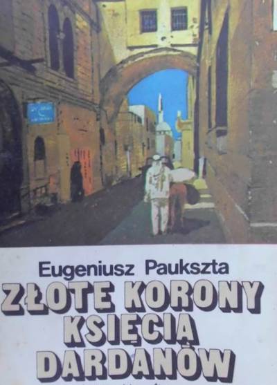 Eugeniusz Paukszta - Złote korony księcia Dardanów