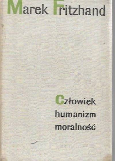 Marek Fritzhand - Człowiek, humanizm, wolność. Ze studiów nad Marksem