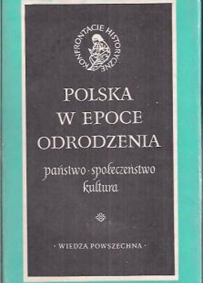 zbior. pod red. A. Wyczańskiego - Polska w epoce odrodzenia. Państwo - społeczeństwo - kultura