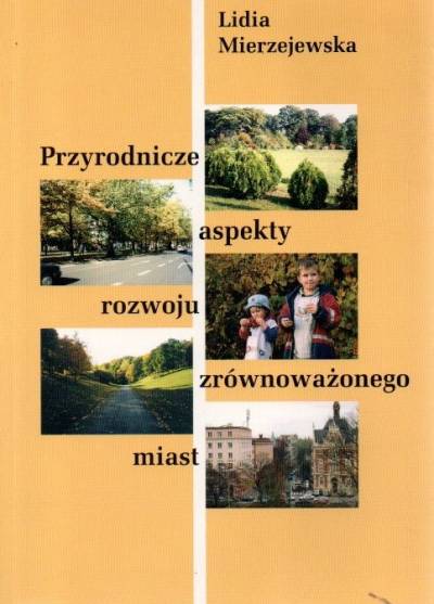 Lidia Mierzejewska - Przyrodnicze aspekty rozwoju zrównoważonego miast