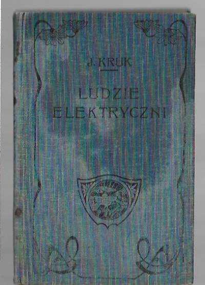 J. Kruk - Ludzie elektryczni. Powieść fantastyczna (1912)