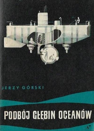 Jerzy Górski - Podbój głębin oceanów