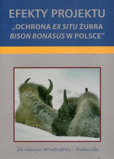 Efekty projektu Ochrona ex situ żubra bison bonasus w Polsce (2010-2014)