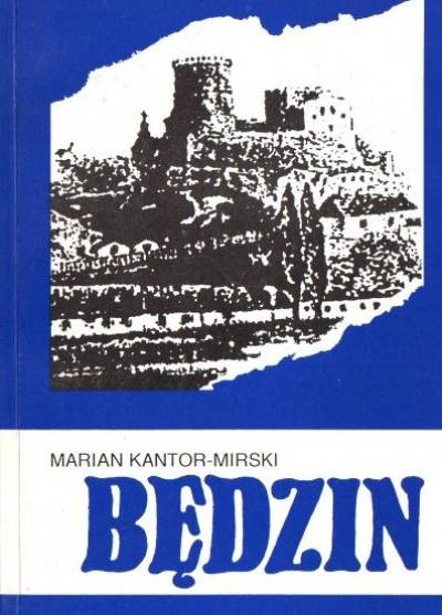Marian Kantor-Mirski - Królewskie miasto Będzin