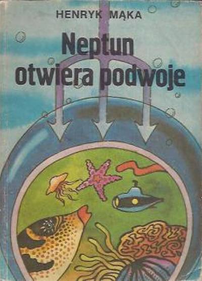 Henryk Mąka - Neptun otwiera podwoje