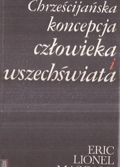 Eric Lionel Mascall - Chrześcijańska koncepcja człowieka i wszechświata