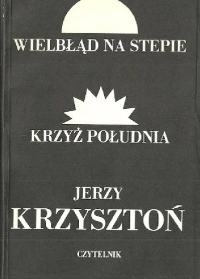 Jerzy Krzysztoń - Wielbłąd na stepie / Krzyż Południa