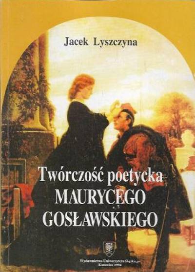 JAcek Lyszczyna - Twórczość poetycka Maurycego Gosławskiego