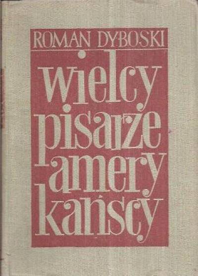 Roman Dyboski - Wielcy pisarze amerykańscy