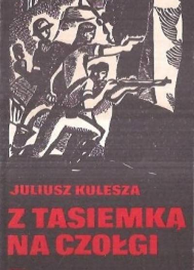 Juliusz Kulesza - Z tasiemką na czołgi. Wspomnieniaz walk na Starym Mieście w sierpniu 1944