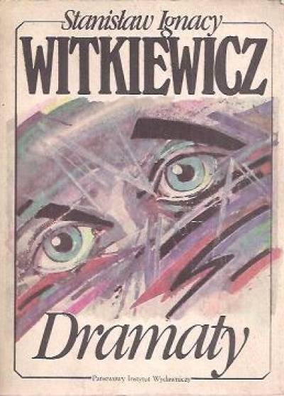 Stanisław Ignacy Witkiewicz - Dramaty [Nowe Wyzwolenie - Oni - Gyubal Wahazar - Bezimienne dzieło - Mątwa - Wariat i zakonnoca - Janulka, córka Fizdejki - Matka - Szewcy]