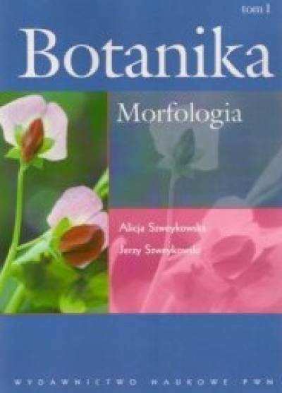 A. Szweykowska, J. Szweykowski - Botanika. Tom 1. Morfologia