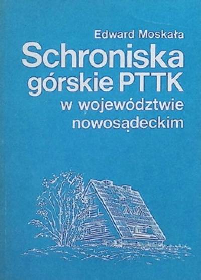 Edward Moskała - Schroniska górskie PTTK w województwie nowosądeckim