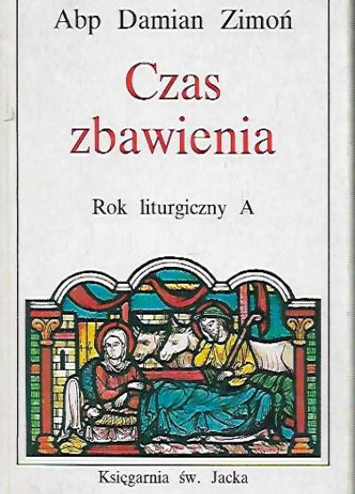 abp Damian Zimoń - Czas zbawienia. Rok liturgiczny A