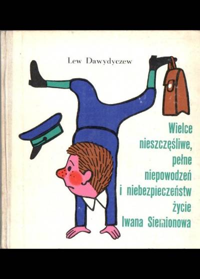 Lew Dawydczew - Wielce nieszczęśliwe, pełne niepowodzeń i niebezpieczeństw życie Iwana Siemonowa...