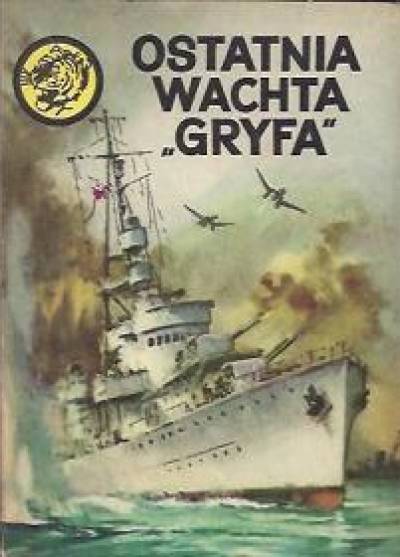 Zbigniew Damski - Ostatnia wachta Gryfa (żółty tygrys)