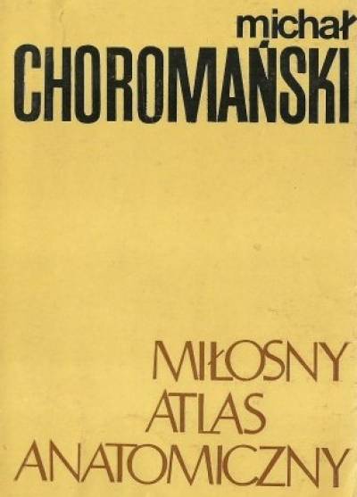 Michał Choromański - Miłosny atlas anatomiczny