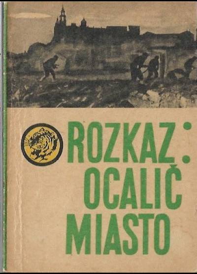 S.CZerpak, Z.Hardt - Rozkaz - ocalić miasto (żółty tygrys)