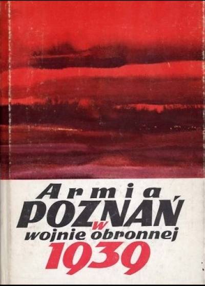 Piotr Bauer, Bogusław Polak - Armia Poznań w wojnie obronnej 1939