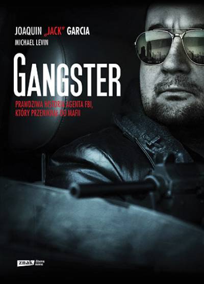 Joaquin (Jack) Garcia, M. Levin - Gangster. Prawdziwa historia agenta FBI, który przeniknął do mafii