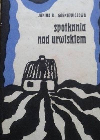 Janina B. Górkiewiczowa - Spotkania nad urwiskiem