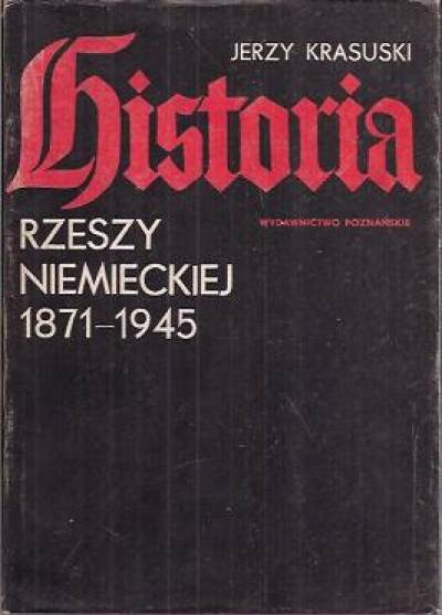 Jerzy Krasuski - Historia Rzeszy Niemieckiej 1871-1945