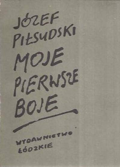 Józef Piłsudski - Moje pierwsze boje