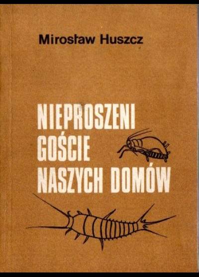 Mirosław Huszcz - Nieproszeni goście naszych domów