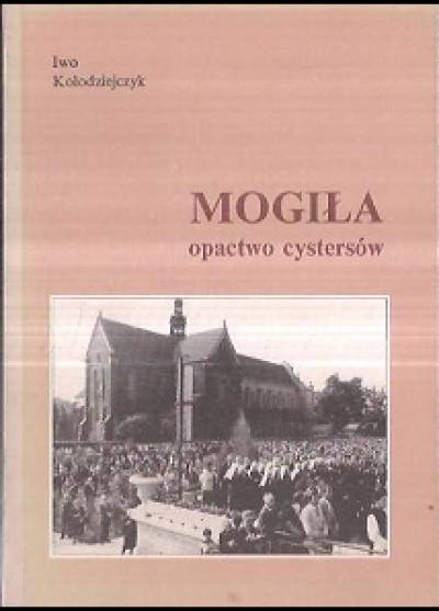 Iwo Kołodziejczyk - Mogiła. Opactwo cystersów