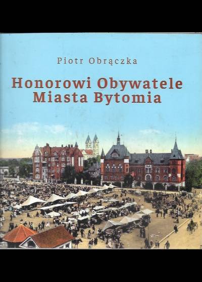 Piotr Obrączka - Honorowi obywatele miasta Bytomia